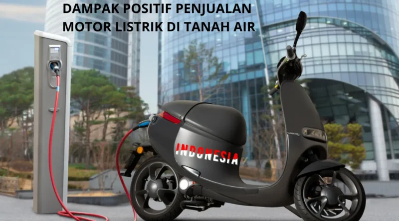 Penjualan Motor Listrik Di Indonesia Berdampak Positif Bagi Perekonomian Negara